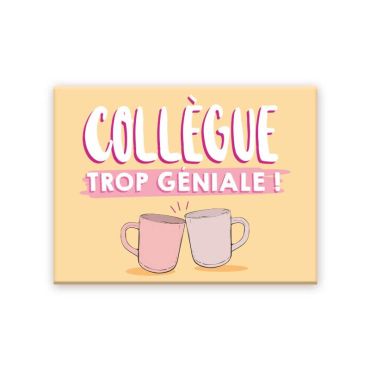 Magnet collègue trop géniale | jourdefete.com