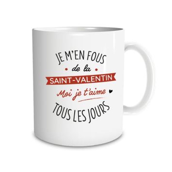 Mug "Je m'en fous de la Saint-Valentin, moi je t'aime tous les jours" | jourdefete.com