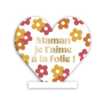 Plaque à poser en forme de cœur "Maman je t'aime à la folie !" - Collection Maman d'Amour