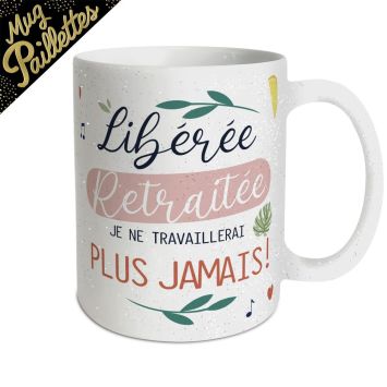 mug retraite libérée, retraitée je ne travaillerai plus jamais